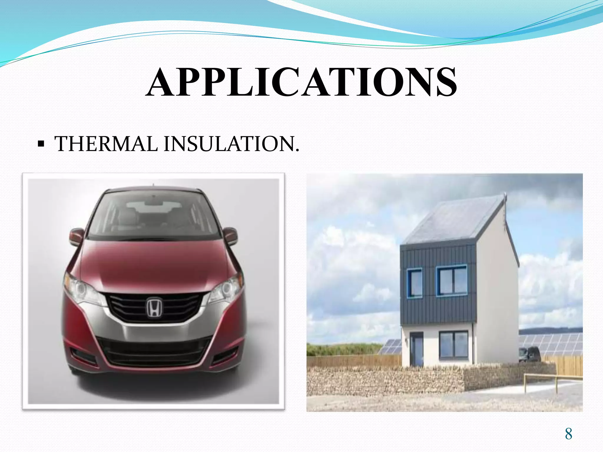 APPLICATIONS
 THERMAL INSULATION.
8
 