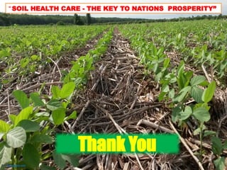 “ SOIL HEALTH CARE - THE KEY TO NATIONS PROSPERITY”
Thank You
 