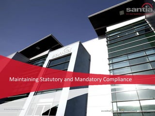 Maintaining Statutory and Mandatory Compliance

© Santia Consulting Ltd 2013

 