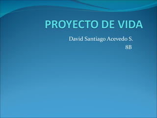 David Santiago Acevedo S. 8B  
