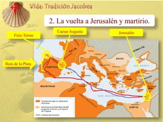 2. La vuelta a Jerusalén y martirio.
Caesar Augusta
Finis Terrae

Ruta de la Plata

Jerusalén

 