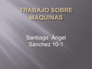 Santiago Ángel
Sánchez 10-1
 