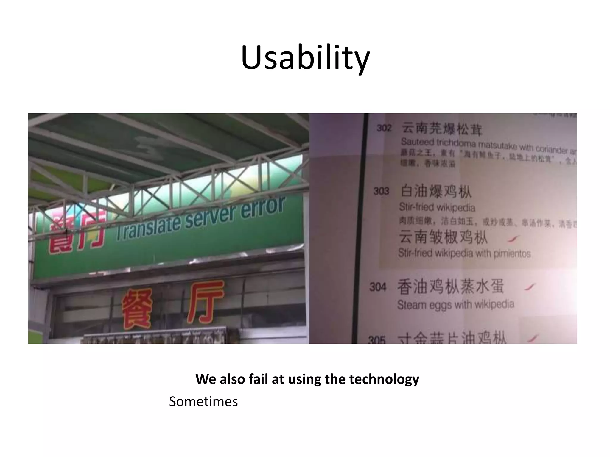 Usability 
We also fail at using the technology 
Sometimes 
 