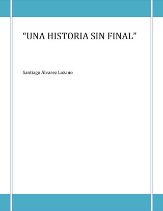 “UNA HISTORIA SIN FINAL”
Santiago Álvarez Lozano
 