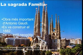 La sagrada Familia


 ●Obra més important
  d'Antonio Gaudi.
 ●Es va construir el

  1882.
 ●Té un estil neogòtic.




http://1.bp.blogspot.com/-rTXkDVPRVLY/TyA-
e_5SbCI/AAAAAAAAESM/7_jXR2fj9NY/s1600/sagrada-familia.jpg
 