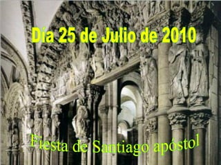 Día 25 de Julio de 2010 Fiesta de Santiago apóstol 