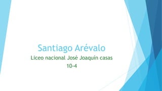 Santiago Arévalo
Liceo nacional José Joaquín casas
10-4
 