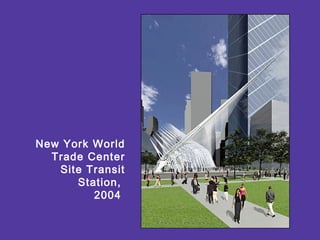 New York World
Trade Center
Site Transit
Station,
2004
 