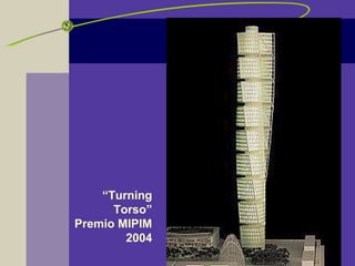 “Turning
Torso”
Premio MIPIM
2004
 