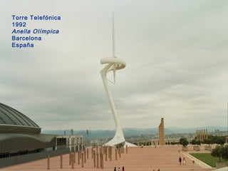 Torre Telefónica
1992
Anella Olímpica
Barcelona
España
 