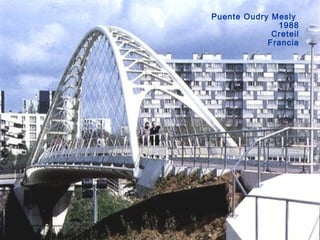 Puente Oudry Mesly
1988
Creteil
Francia
 