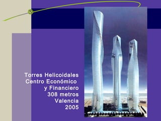 Torres Helicoidales
Centro Económico
y Financiero
308 metros
Valencia
2005
 