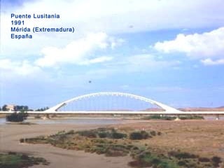 Puente Lusitania
1991
Mérida (Extremadura)
España
 