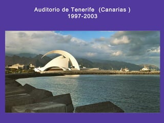 Auditorio de Tenerife (Canarias )
1997-2003
 