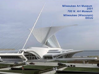 Milwaukee Art Museum
2001
700 N. Art Museum
Milwaukee (Wisconsin)
EEUU
 