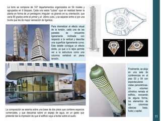 11
La torre se compone de 147 departamentos organizados en 54 niveles y
agrupados en 9 bloques. Cada uno estos "cubos" -que en realidad tienen la
planta en forma de un pentágono irregular- va girando en su orientación, que
varía 90 grados entre el primer y el último cubo, y se separan entre sí por una
bruña que les da mayor sensación de ligereza.
Para dramatizar el efecto visual
de la torsión, cada una de las
paredes se encuentra
ligeramente inclinada con
respecto a la vertical y describe
una superficie ligeramente curva.
Este detalle consigue un efecto
doble, ya que a lo lejos permite
ver a la estructura como una
columna vertebral en plena
tensión.
La composición se asienta sobre una base de dos pisos que contiene espacios
comerciales, y que descansa sobre un espejo de agua, en un gesto que
pretende dar la impresión de que el edificio vaya a levitar sobre el suelo.
Finalmente, se aloja
en una sala de
conferencias en el
piso 53 y 54 con
espectaculares
vistas panorámicas.
Un volumen
cilíndrico remata el
edificio, evocando
de alguna forma,
los elementos de
las columnas
clásicas: basa,
fuste y capitel.
 