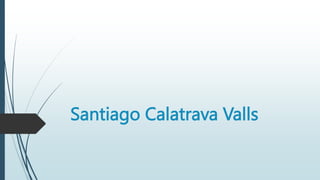 Santiago Calatrava Valls
 