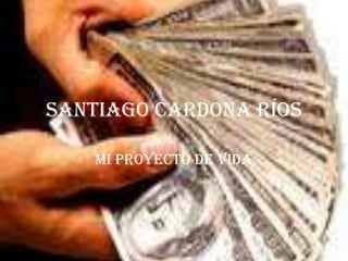 Santiago Cardona ríos Mi proyecto de vida 