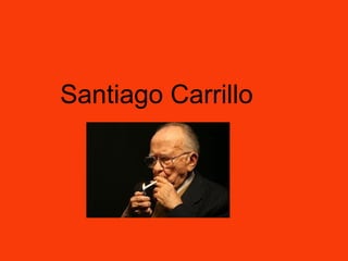 Santiago Carrillo
 