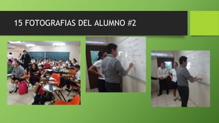 15 FOTOGRAFIAS DEL ALUMNO #2
 