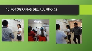 15 FOTOGRAFIAS DEL ALUMNO #3
 