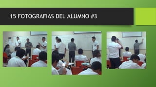 15 FOTOGRAFIAS DEL ALUMNO #3
 