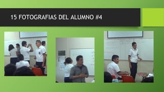 15 FOTOGRAFIAS DEL ALUMNO #4
 