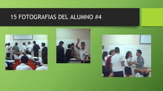 15 FOTOGRAFIAS DEL ALUMNO #4
 