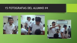 15 FOTOGRAFIAS DEL ALUMNO #4
 