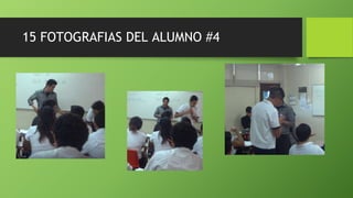 15 FOTOGRAFIAS DEL ALUMNO #4
 