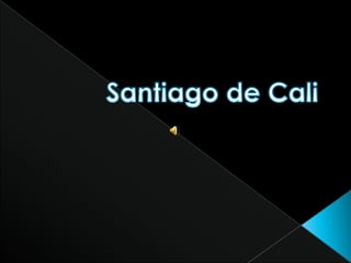 SANTIAGO DE CALI  Santiago de Cali 