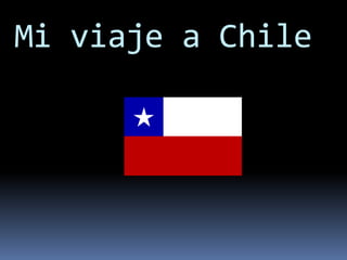 Mi viaje a Chile 