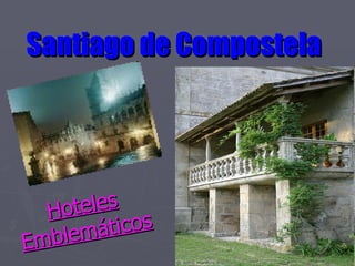 Santiago de Compostela   Hoteles Emblemáticos   