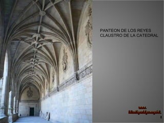 PANTEON DE LOS REYES CLAUSTRO DE LA CATEDRAL 