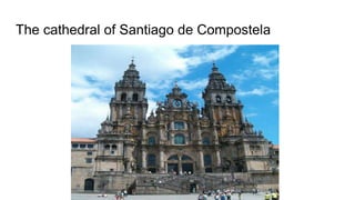 The cathedral of Santiago de Compostela
 