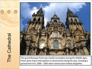 This grand Baroque front was mostly incomplete during the Middle Ages.  There were many interruptions in construction along the way, including a period from A.D. 1088 – 1095 when construction halted altogether. 