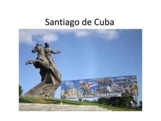 Santiago de Cuba
 