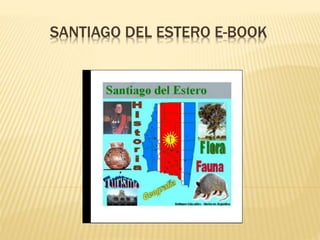 SANTIAGO DEL ESTERO E-BOOK 
 