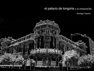 el palacio de longoria
Santiago Fajardo
 