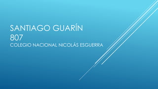SANTIAGO GUARÍN
807
COLEGIO NACIONAL NICOLÁS ESGUERRA
 