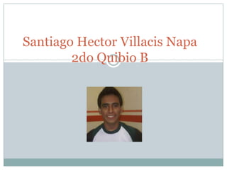 Santiago Hector Villacis Napa
        2do Quibio B
 