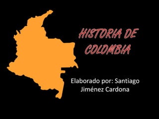 Elaborado por: Santiago
Jiménez Cardona
 