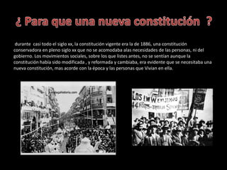 durante casi todo el siglo xx, la constitución vigente era la de 1886, una constitución
conservadora en pleno siglo xx que...