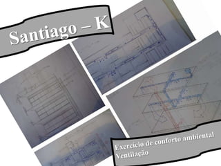 Santiago – K       Exercício de conforto ambiental  Ventilação       