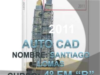 Auto CADNombre: Santiago Lomascurso: 4º FM “B” 2011 