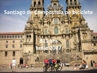 Santiago de Compostela pe biciclete 811 km Iunie 2007 
