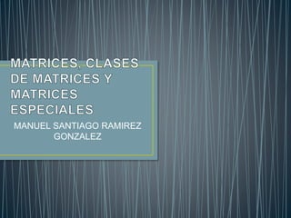 MANUEL SANTIAGO RAMIREZ
GONZALEZ
 