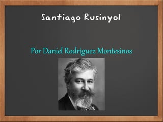Santiago Rusinyol
Por Daniel Rodríguez Montesinos
 