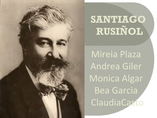 SANTIAGO
 RUSIÑOL

Mireia Plaza
Andrea Giler
Monica Algar
 Bea Garcia
ClaudiaCasto
 