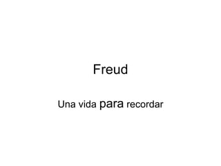 Freud

Una vida para recordar
 